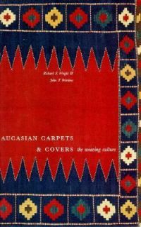 Caucasian Carpets and Covers The Weaving Culture by John T. Wertime