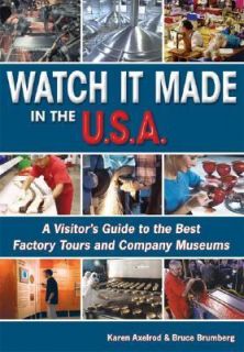 Watch It Made in the U. S. A. A Visitors Guide to the Best Factory