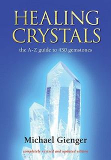 Healing Crystals The A Z Guide to 430 Gemstones by Michael Gienger