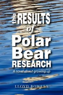 Results of Polar Bear Research by Lloyd Bowers 2007, Paperback
