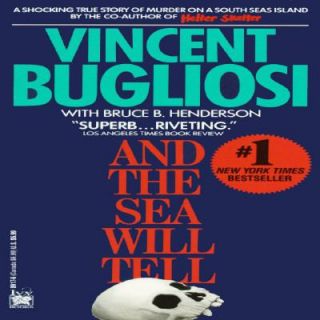 And the Sea Will Tell by Vincent Bugliosi and Bruce B. Henderson 1991