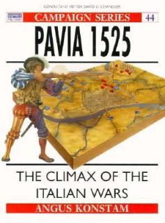 Pavia 1525 The Climax of the Italian Wars by Angus Konstam 1996