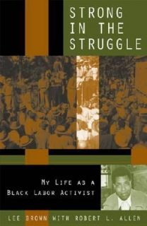Strong in the Struggle My Life as a Black Labor Activist (Voices and
