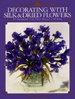 Decorating With Silk & Dried Flowers  80 Arrangements Using Floral