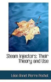 NEW Steam Injectors: Their Theory and Use by Leon Annet Pierre Pochet