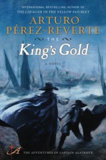 The Kings Gold A Novel Arturo Perez Reverte