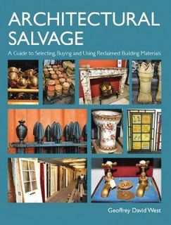 Salvage A Guide to Selecting, Buying and Using Reclaimed Building