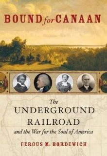 Bound for Canaan  The Epic Story of the Underground Railroad, America