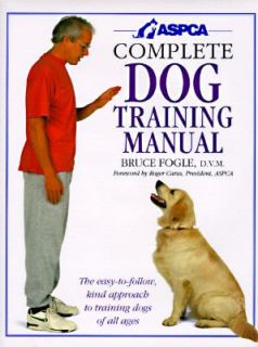 ASPCA Complete Dog Training Manual by Fogle, Bruce
