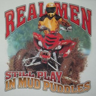 Tshirt: Real Men Still Play In Mud Puddles 4 Wheeler Dirt ATV South