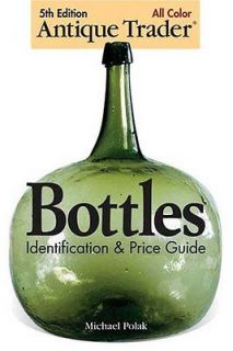 Antique Trader Bottles: Identification & Price Guide Michael Polak