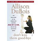 Dont Kiss Them Good bye by Allison DuBois 2005, Paperback